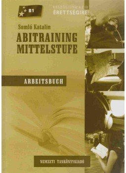 Somló Katalin - ABITRAINING MITTELSTUTE - Arbeitsbuch Somló Katalin - ABITRAINING MITTELSTUTE - Arbeitsbuch, Budapest 2006 antikvár könyv