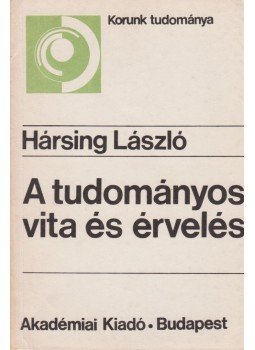 Hársing László - A tudományos vita és érvelés Hársing László - A tudományos vita és érvelés, Budapest 1985 antikvár könyv