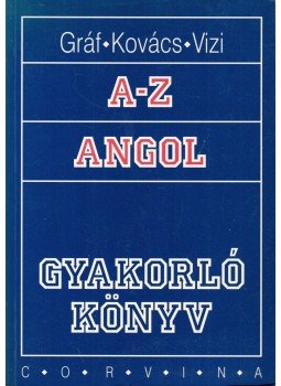 Gráf Zoltán Benedek, Kovács János, Vizi Katalin - A-Z Angol - Gyakorló könyv Gráf Zoltán Benedek, Kovács János, Vizi Katalin - A-Z Angol - Gyakorló könyv, Budapest 1998 antikvár könyv