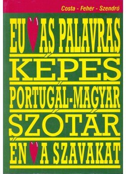 Fernando Costa, Fehér Ferenc, Szendrő Borbála - Portugál-magyar tematikus képes tanuló-szótár Fernando Costa, Fehér Ferenc, Szendrő Borbála - Portugál-magyar tematikus képes tanuló-szótár, Budapest 2000 antikvár könyv