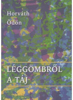 Horváth Ödön - Léggömbről a táj, Pilisvörösvár 2006 antikvár könyv