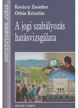 Kovácsy Zsombor, Orbán Krisztián - A jogi szabályozás hatásvizsgálata Kovácsy Zsombor, Orbán Krisztián - A jogi szabályozás hatásvizsgálata, Budapest 2005 antikvár könyv
