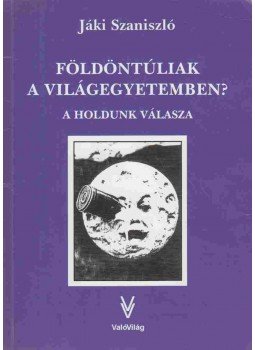 Jáki Szaniszló - Földöntúliak a világegyetemben? Jáki Szaniszló - Földöntúliak a világegyetemben?, Budapest 2001 antikvár könyv
