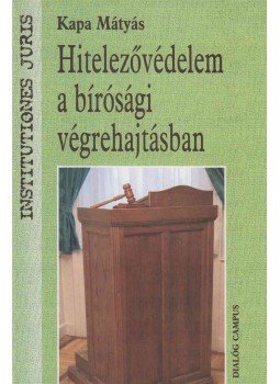 Kapa Mátyás - Hitelezővédelem a bírósági végrehajtásban Kapa Mátyás - Hitelezővédelem a bírósági végrehajtásban, Budapest 2006 antikvár könyv