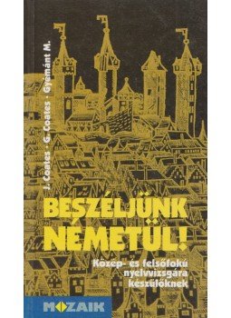 John Coates, Gabriele Coates, Gyémánt Magdolna - Beszéljünk németül! John Coates, Gabriele Coates, Gyémánt Magdolna - Beszéljünk németül!, Szeged 1999 antikvár könyv