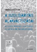 Takács Erzsébet - A szolidaritás alakváltozásai - Az együttműködés lehetőségei és gátjai a mai Magyarországon