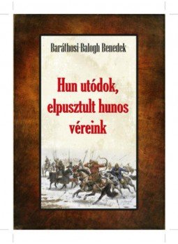 Baráthosi, Balogh Benedek - Hun utódok, elpusztult hunos véreink Baráthosi, Balogh Benedek - Hun utódok, elpusztult hunos véreink, null 2018 antikvár könyv