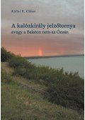 Kállai R. Gábor - A kalózkirály jelzőtornya - avagy a Balaton nem az Óceán