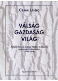Csaba László - Válság-gazdaság-világ - Adalék Közép-Európa három évtizedes gazdaságtörténetéhez /1988-2018/