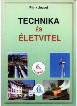 Pitrik József - Technika és életvitel 6. osztály Pitrik József - Technika és életvitel 6. osztály, Celldömölk 2007 antikvár könyv
