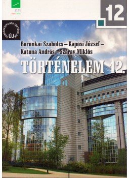 Dr. Boronkai Szabolcs, Kaposi József, Katona András, Száray Miklós - Történelem 12. Dr. Boronkai Szabolcs, Kaposi József, Katona András, Száray Miklós - Történelem 12., Budapest 2018 antikvár könyv