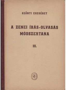 Szőnyi Erzsébet - A zenei írás-olvasás módszertana III. Szőnyi Erzsébet - A zenei írás-olvasás módszertana III., Budapest 1954 antikvár könyv