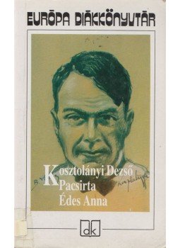 Kosztolányi Dezső - Pacsirta / Édes Anna Kosztolányi Dezső - Pacsirta / Édes Anna, Budapest 2003 antikvár könyv