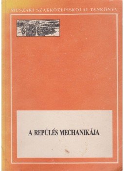 Szalai Imre - A repülés mechanikája Szalai Imre - A repülés mechanikája, Budapest 1990 antikvár könyv