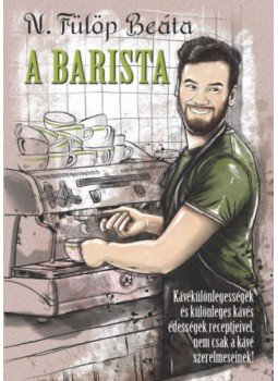N. Fülöp Beáta - A Barista N. Fülöp Beáta - A Barista, Budapest 2018 antikvár könyv