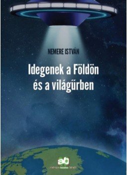 Nemere István - Idegenek a Földön és a világűrben Nemere István - Idegenek a Földön és a világűrben, null 2018 antikvár könyv