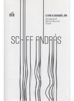 Schiff András, Martin Meyer - A zene a csendből jön - Beszélgetések Martin Meyerrel, Esszék Schiff András, Martin Meyer - A zene a csendből jön - Beszélgetések Martin Meyerrel, Esszék, Budapest 2018 antikvár könyv