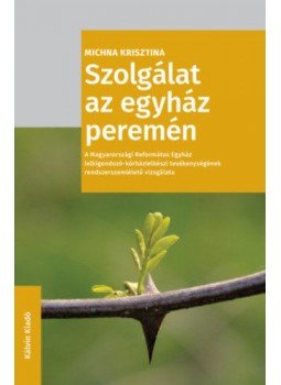 Michna Krisztina - Szolgálat az egyház peremén - A Magyarországi Református Egyház lelkigondozó-kórházlelkészi tevékenységének rendszerszemléletű vizsgálata, null 2018 antikvár könyv
