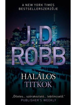 J.D. Robb - Halálos titkok J.D. Robb - Halálos titkok, Debrecen 2018 antikvár könyv
