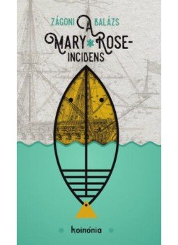 Zágoni Balázs - A Mary Rose-incidens Zágoni Balázs - A Mary Rose-incidens, null 2018 antikvár könyv