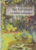 Sz. Tóth Gyula - Egy franciatanár irodalmi kalandjai