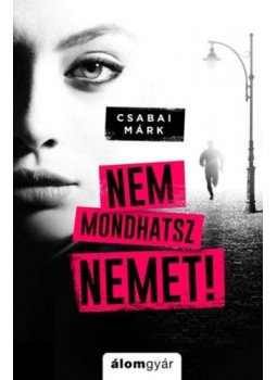 Csabai Márk - Nem mondhatsz nemet! Csabai Márk - Nem mondhatsz nemet!, Budapest 2018 antikvár könyv