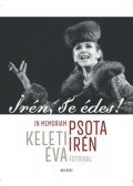 Soóky Andrea - Irén, te édes! - In memoriam Psota Irén. Keleti Éva fotóival