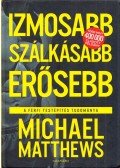 Michael Matthews - Izmosabb, szálkásabb, erősebb - A férfi testépítés tudománya