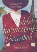 Hazel Gaynor,Heather Webb - Az utolsó karácsony Párizsban