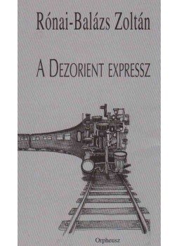 Rónai-Balázs Zoltán - A Dezorient Expressz Rónai-Balázs Zoltán - A Dezorient Expressz, Budapest 2007 antikvár könyv