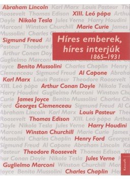 Darvasi Ferenc - Híres emberek, híres interjúk - 1865-1931 Darvasi Ferenc - Híres emberek, híres interjúk - 1865-1931, Budapest 2018 antikvár könyv