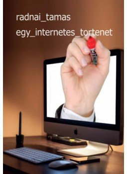 Radnai Tamás - Egy internetes történet Radnai Tamás - Egy internetes történet, null 2018 antikvár könyv