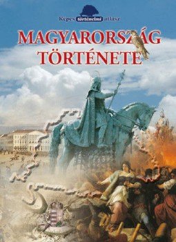 Szász Erzsébet - Magyarország története - Képes történelmi atlasz, null 2018 antikvár könyv