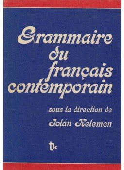 Kiss Sándor, Pataki Pál, Pálfy Miklós, Bárdosi Vilmos, Kelemen Jolán - Grammaire du francais contemporain, Budapest 1989 antikvár könyv