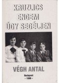Végh Antal - Kruzlics engem úgy segéljen (dedikált)