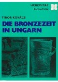 Kovács Tibor - Die Bronzezeit in Ungarn