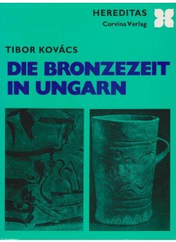 Kovács Tibor - Die Bronzezeit in Ungarn Kovács Tibor - Die Bronzezeit in Ungarn, Budapest 1977 antikvár könyv