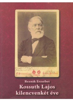 Reznák Erzsébet - Kossuth Lajos kilencvenkét éve Reznák Erzsébet - Kossuth Lajos kilencvenkét éve, Cegléd 2002 antikvár könyv