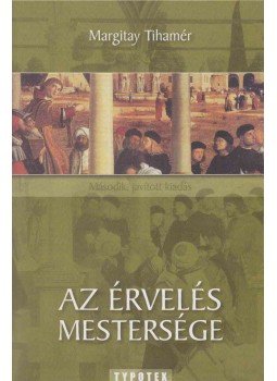 Margitay Tihamér - Az érvelés mestersége Margitay Tihamér - Az érvelés mestersége, Budapest 2007 antikvár könyv