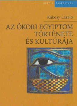 Kákosy László - Az ókori Egyiptom története és kultúrája Kákosy László - Az ókori Egyiptom története és kultúrája, Budapest 2003 antikvár könyv