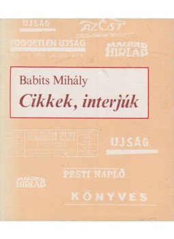 Babits Mihály - Cikkek, interjúk Babits Mihály - Cikkek, interjúk, Budapest 1984 antikvár könyv