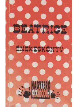 Nagy Feró - Beatrice énekeskönyv Nagy Feró - Beatrice énekeskönyv, 1993 antikvár könyv