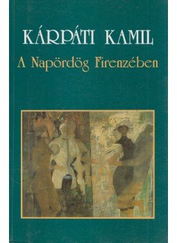 Kárpáti Kamil - A Napördög Firenzében Kárpáti Kamil - A Napördög Firenzében, Budapest 1994 antikvár könyv
