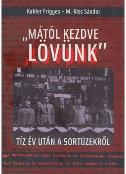 Kahler Frigyes, M.Kiss Sándor - Mától kezdve lövünk Kahler Frigyes, M.Kiss Sándor - Mától kezdve lövünk, Budapest 2003 antikvár könyv
