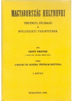 Pesty Frigyes - Magyarország helynevei történeti, földrajzi és nyelvészeti tekintetben - I. kötet - I. kötet, null 2010 antikvár könyv