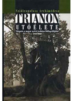 Szidiropulosz Archimédesz - Trianon utóélete - Válogatás a magyar nyelvű irodalom bibliográfiájából 1920-2000, Budapest 2002 antikvár könyv