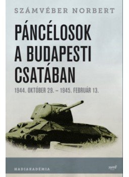 Számvéber Norbert - Páncélosok a budapesti csatában - 1944. október 29.- 1945. február 13., null 2018 antikvár könyv