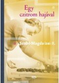 Szabó Magda - Egy czitrom hajával - Szabó Magda ízei II.
