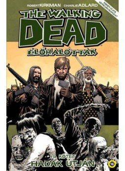Robert Kirkman - The Walking Dead - Élőhalottak 19. - Hadak útján Robert Kirkman - The Walking Dead - Élőhalottak 19. - Hadak útján, Budapest 2018 antikvár könyv