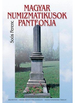 Soós Ferenc - Magyar numizmatikusok panteonja Soós Ferenc - Magyar numizmatikusok panteonja, null 2010 antikvár könyv